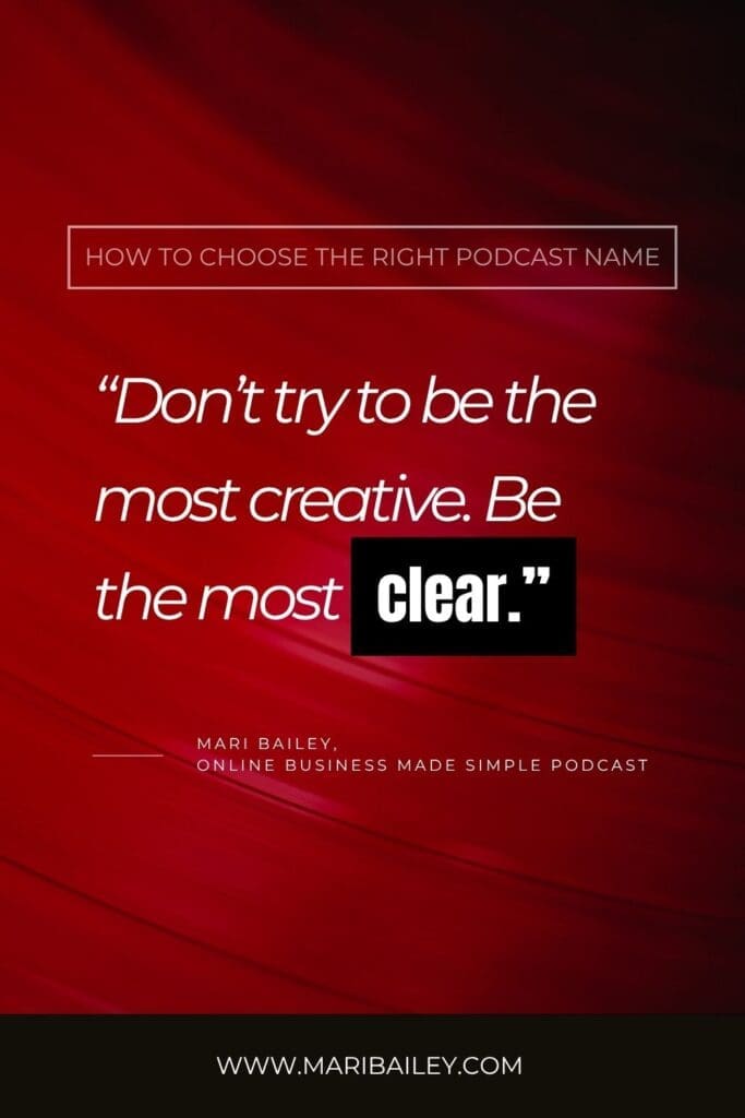 Don't try to be the most creative when choosing a podcast name. Be the most clear.