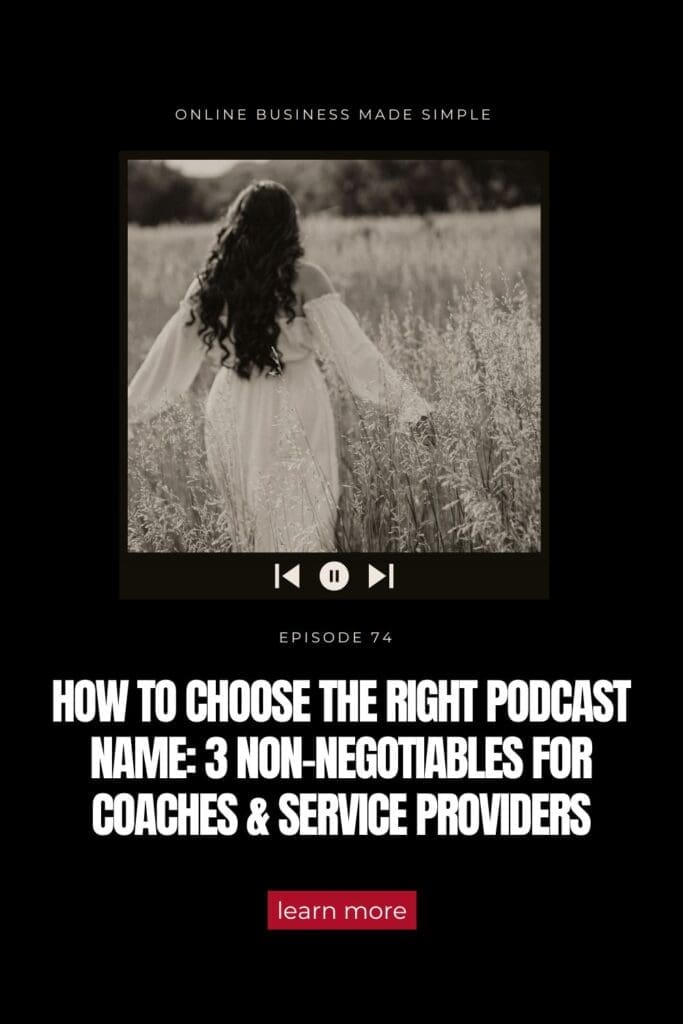 Episode 74 of Online Business Made Simple podcast. How to choose the right podcast name. 3 Non-negotiables for coaches
