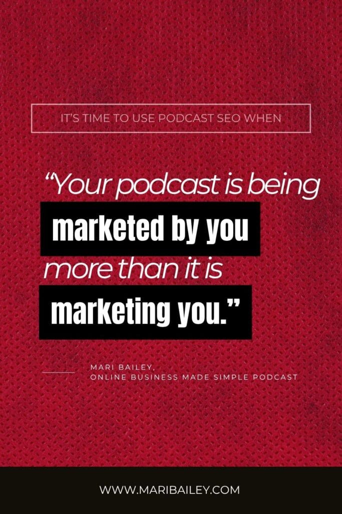 It's time to use podcast seo when your podcast is marketed by you more than it is marketing you